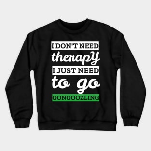i don't need therapy i just need to go gongoozling Crewneck Sweatshirt